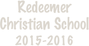 Redeemer 
Christian School 
2015-2016
